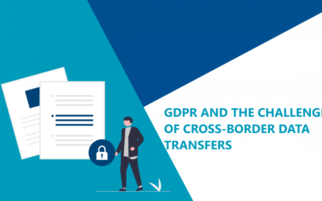 GDPR and the Challenge of Cross-Border Data Transfers